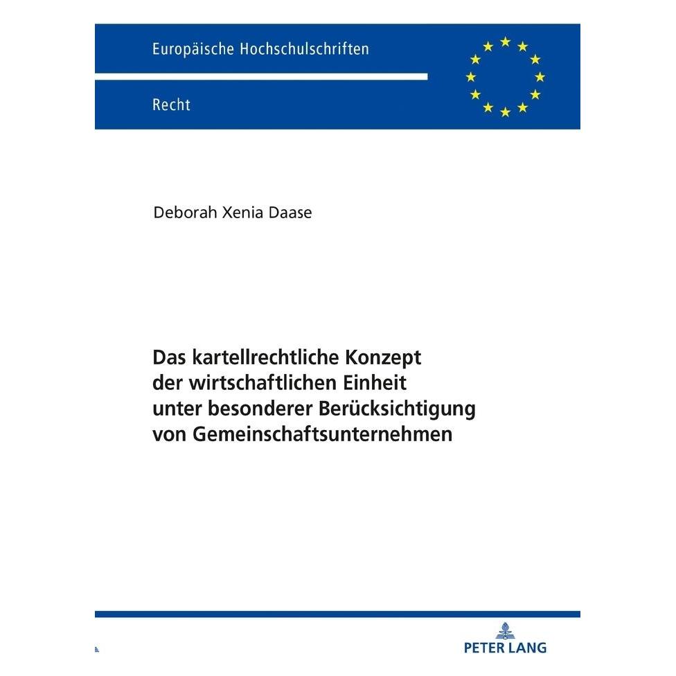 Peter Lang Das kartellrechtliche Konzept der wirtschaftlichen Einheit unter besonderer Berücksichtigung von Gem (Deutsch, Softcover, Deborah Xenia Daase) (56145602)