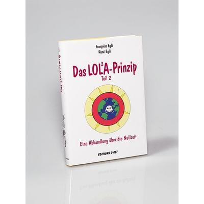 Das Lola-Prinzip, Teil 2, Taschenbuch von Françoise Egli,René Egli, Editions d'Olt; 978-3-905586-14-5