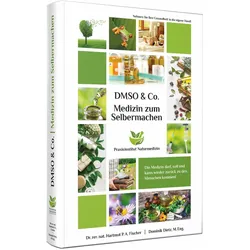 Medizin zum Selbermachen mit DMSO & Co, Ratgeber von Dr. rer. nat. Hartmut P. A. Fischer, Dominik Dietz