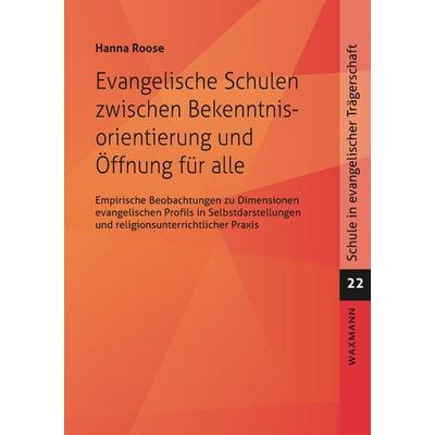 Evangelische Schulen zwischen Bekenntnisorientierung und Öffnung für alle, Taschenbuch von Hanna Roose, Waxmann Verlag GmbH, 978-3-8309-4535-2