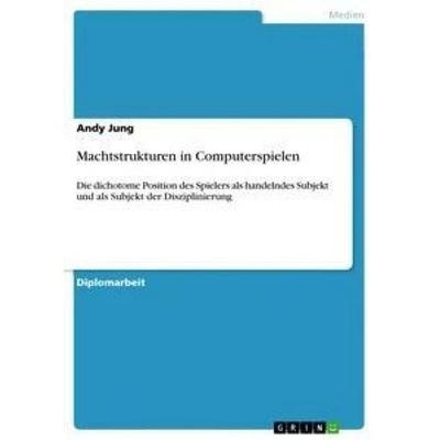 Machtstrukturen in Computerspielen, Taschenbuch von Andy Jung, GRIN, 978-3-656-04129-0