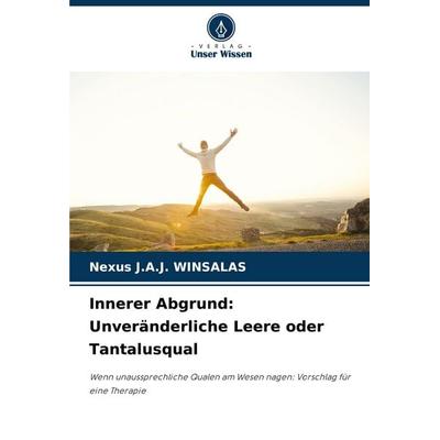 Innerer Abgrund: Unveränderliche Leere oder Tantalusqual, Taschenbuch von Nexus J. A. J. Winsalas, Verlag Unser Wissen, 978-620-8-36960-6