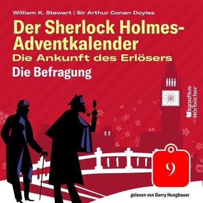 Die Befragung (Der Sherlock Holmes-Adventkalender: Die Ankunft des Erlösers, Folge 9) - Arthur Conan Doyle,William K. Stewart, Audio, 9783991712893
