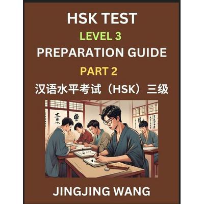 HSK Test Level 3 Preparation Guide (Part 2)- A Beginner's Study Material to Self-learn Mandarin Chinese Characters, Words, Example Sentences,
