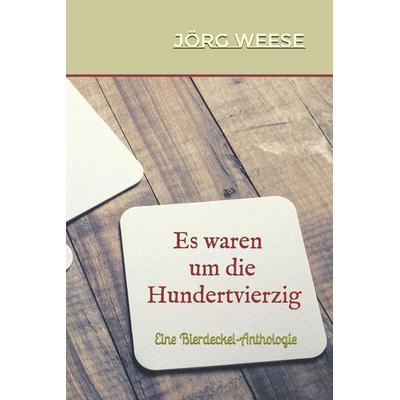Es waren um die Hundertvierzig, Taschenbuch von Jörg Weese, Independently Published