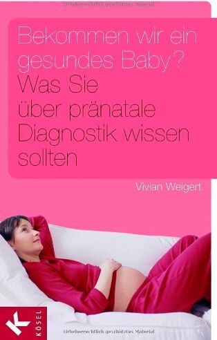 Vivian Weigert - Bekommen wir ein gesundes Baby?: Was Sie über pränatale Diagnostik wissen sollten - Preis vom 17.10.2026 19:25:27 h