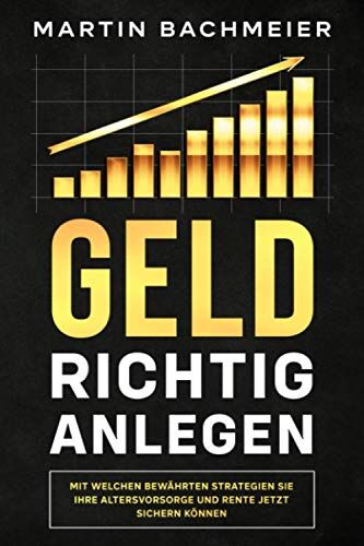 Martin Bachmeier - Geld richtig anlegen: Mit welchen bewährten Strategien Sie Ihre Altersvorsorge und Rente jetzt sichern können - Preis vom 02.10.2026 23:42:20 h