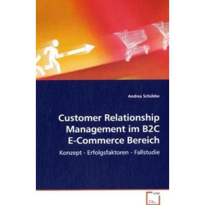 Schübbe Andrea: Customer Relationship Management im B2C E-Co, Taschenbuch von Andrea Schübbe, VDM, 978-3-639-07815-2