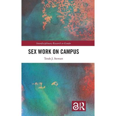 Sex Work on Campus, Gebundene Ausgabe von Terah J. Stewart, Taylor and Francis, 978-1-03-204651-8
