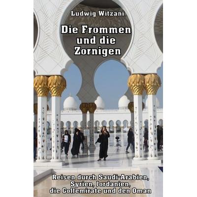 Weltreisen / Die Frommen und die Zornigen, Taschenbuch von Ludwig Witzani, Epubli, 978-3-8190-6802-7