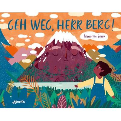 Geh weg, Herr Berg!, Gebundene Ausgabe von Francesca Sanna, Atlantis Kinderbuch, 978-3-7152-0754-4