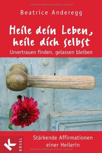 Beatrice Anderegg - Heile dein Leben, heile dich selbst: Urvertrauen finden, gelassen bleiben - Stärkende Affirmationen einer Heilerin - Preis vom 09.10.2026 07:28:09 h
