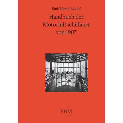 Handbuch der Motorluftschiffahrt von 1907, Taschenbuch von Emil Martin Rudelf, EHV Academicpress, 978-3-86741-671-9