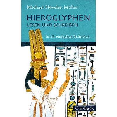 Hieroglyphen lesen und schreiben, Taschenbuch von Michael Höveler-Müller, C.H. Beck, 978-3-406-78741-6