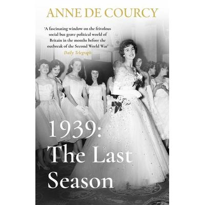 1939: The Last Season, Taschenbuch von Anne de Courcy, Weidenfeld and Nicolson, 978-1-4746-2513-5