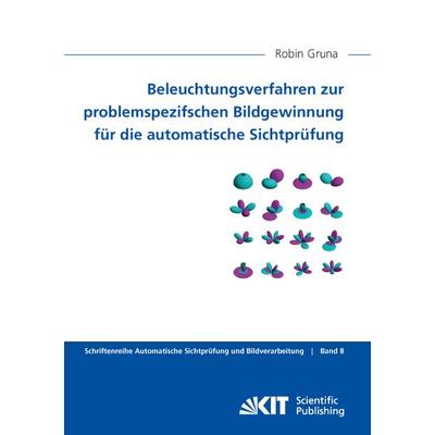 Beleuchtungsverfahren zur problemspezifschen Bildgewinnung für die automatische Sichtprüfung, Taschenbuch von Robin Gruna, KIT Scientific Publishing,