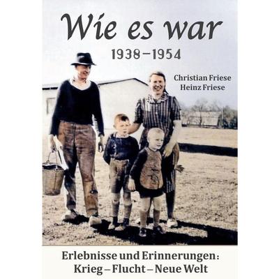 Wie es war 1938 - 1954, Taschenbuch von Christian Friese,Heinz Friese, BoD – Books on Demand, 978-3-7543-5393-6