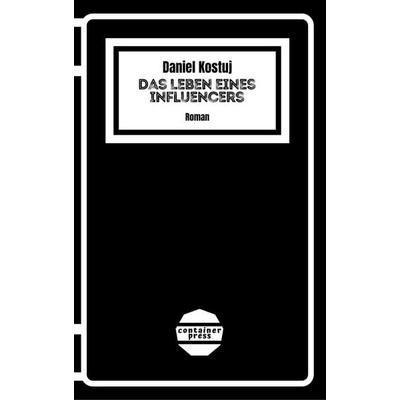 Das Leben eines Influencers, Taschenbuch von Daniel Kostuj, Container Press, 978-3-948172-11-4