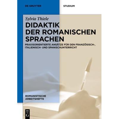 Didaktik der romanischen Sprachen, Gebundene Ausgabe von Sylvia Thiele, De Gruyter, 978-3-11-025382-5