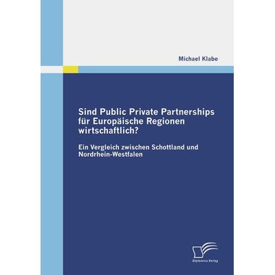 Sind Public Private Partnerships für Europäische Regionen wirtschaftlich?, Taschenbuch von Michael Klabe, Diplomica Verlag GmbH, 978-3-8366-7480-5