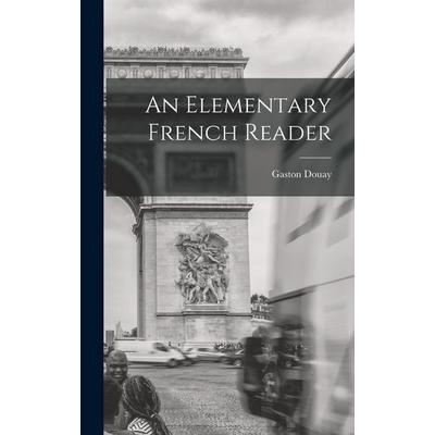 An Elementary French Reader, Gebundene Ausgabe von Gaston Douay, Creative Media Partners, LLC, 978-1-01-883066-7
