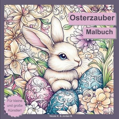 Osterzauber Malbuch für Erwachsene, Jugendliche und Kinder ab 6 Jahren, Taschenbuch von Nicole Köhler, Tredition, 978-3-384-52680-9