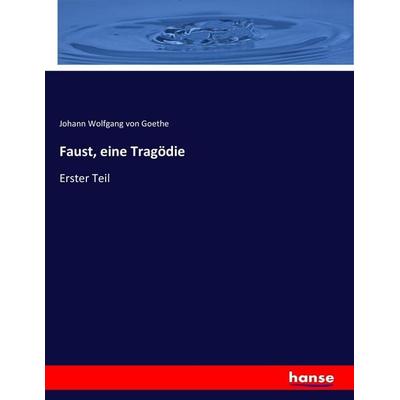 Faust, eine Tragödie, Taschenbuch von Johann Wolfgang von Goethe, Hansebooks, 978-3-7447-2185-1