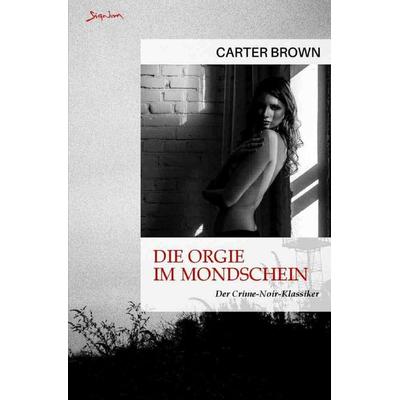 Die Orgie im Mondschein, Taschenbuch von Carter Brown, Epubli, 978-3-8187-2376-7