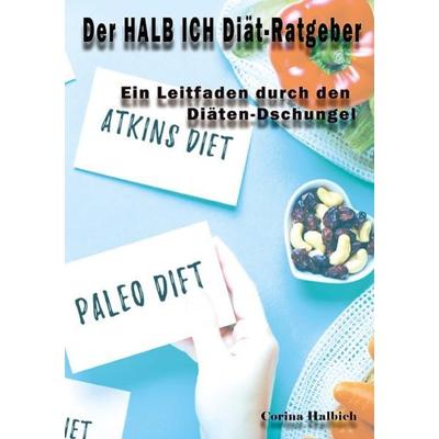 Der HALB ICH Diät-Ratgeber, Taschenbuch von Corina Halbich, Epubli, 978-3-7531-7028-2