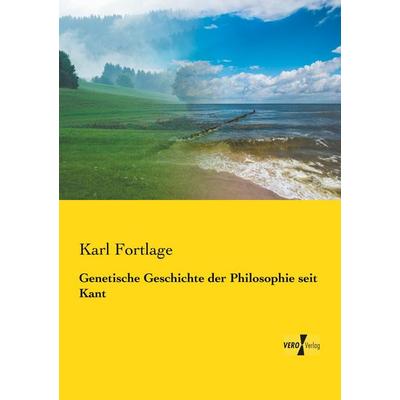 Genetische Geschichte der Philosophie seit Kant, Taschenbuch von Karl Fortlage, BoD - Books on Demand, 978-3-95738-864-3