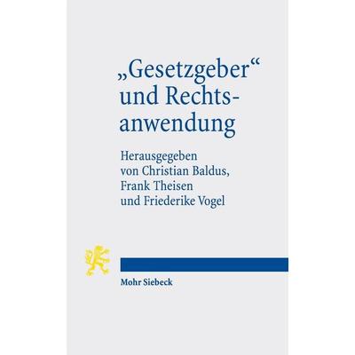 'Gesetzgeber' und Rechtsanwendung, Taschenbuch von , Mohr Siebeck, 978-3-16-152534-6