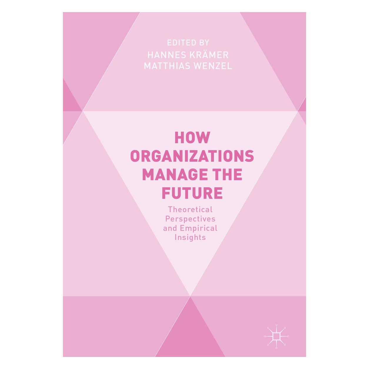 Springer How Organizations Manage the Future (Englisch, Hardcover, Hannes Krämer, Matthias Wenzel) (9783319745053)