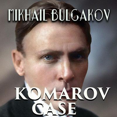 Komarov Case - Mikhail Bulgakov, Audio, 4099995369526