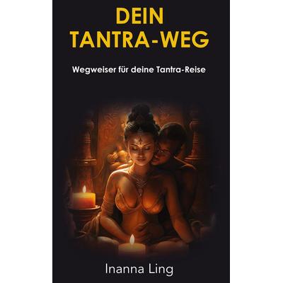 Dein Tantra-Weg, Gebundene Ausgabe von Inanna Ling, BoD – Books on Demand, 978-3-7597-6126-2