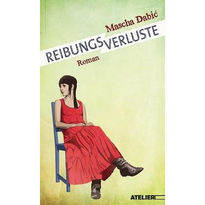 Reibungsverluste, Taschenbuch von Mascha Dabić, Edition Atelier, 978-3-99065-043-1