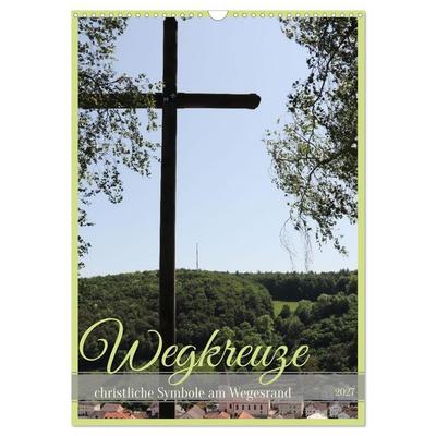 Wegkreuze - christliche Symbole am Wegesrand (Wandkalender 2027 DIN A3 hoch), CALVENDO Monatskalender