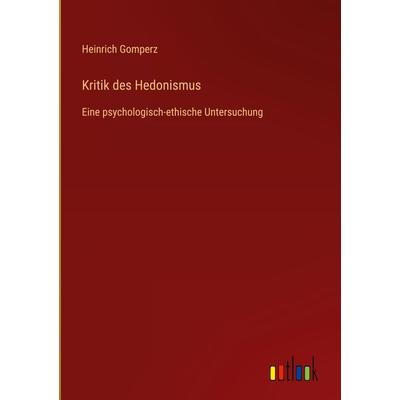 Kritik des Hedonismus, Gebundene Ausgabe von Heinrich Gomperz, Outlook, 978-3-368-60187-4