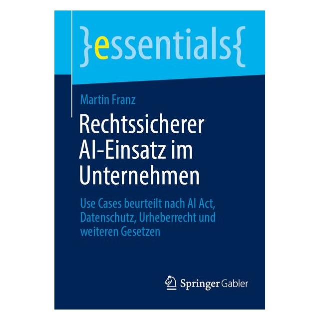 Springer Rechtssicherer AI-Einsatz im Unternehmen (Deutsch, Softcover, Martin Franz) (62627892)
