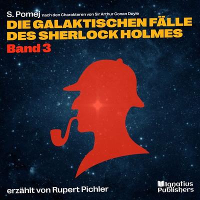 Die galaktischen Fälle des Sherlock Holmes (Band 3) - Arthur Conan Doyle,S. Pomej, Audio, 9783991628873