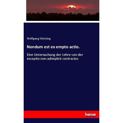 Nondum est ex empto actio., Taschenbuch von Wolfgang Stintzing, Hansebooks, 978-3-348-02583-6