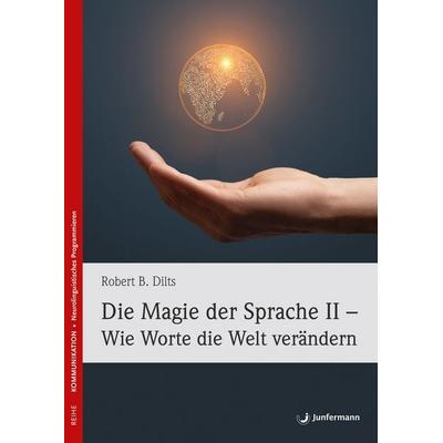 Die Magie der Sprache II - Wie Worte die Welt verändern, Taschenbuch von Robert B. Dilts, Junfermann, 978-3-7495-0801-3