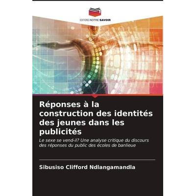 Réponses à la construction des identités des jeunes dans les publicités, Taschenbuch von Sibusiso Clifford Ndlangamandla, Editions Notre Savoir,
