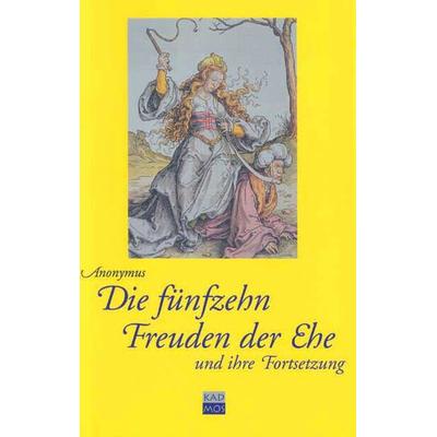 Die fünfzehn Freuden der Ehe und ihre Fortsetzung, Gebundene Ausgabe von Anonymus, Kulturverlag Kadmos Berlin, 978-3-931659-49-3