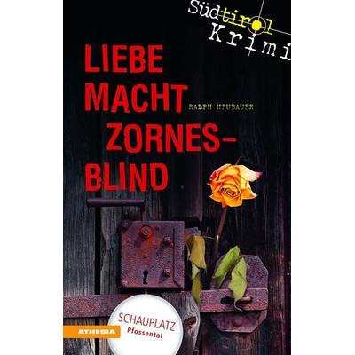 Liebe macht zornesblind, Taschenbuch von Ralph Neubauer, Athesia-Tappeiner Verlag