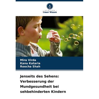 Jenseits des Sehens: Verbesserung der Mundgesundheit bei sehbehinderten Kindern, Taschenbuch von Mira Virda,Kanu Kataria,Roocha Shah, Verlag Unser