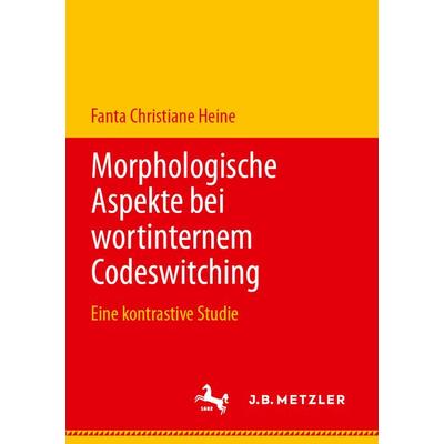 Morphologische Aspekte bei wortinternem Codeswitching, Taschenbuch von Fanta Christiane Heine, J.B. Metzler, Part of Springer Nature - Springer-Verlag
