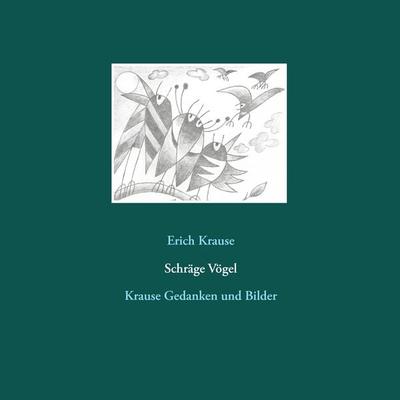 Schräge Vögel, Taschenbuch von Erich Krause, BoD – Books on Demand, 978-3-7431-4204-6