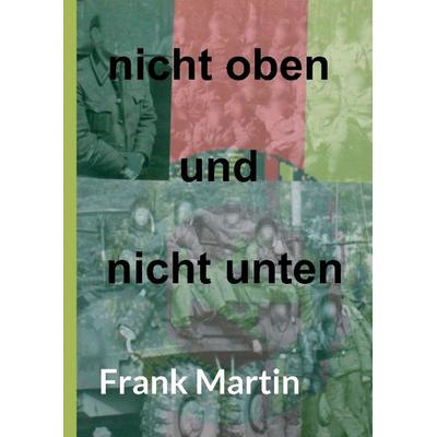 nicht oben und nicht unten, Gebundene Ausgabe von Frank Martin, Tredition, 978-3-7323-5791-8