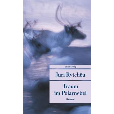 Traum im Polarnebel, Taschenbuch von Juri Rytchëu, Unionsverlag, 978-3-293-20351-8