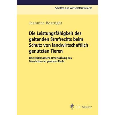 Die Leistungsfähigkeit des geltenden Strafrechts beim Schutz von landwirtschaftlich genutzen Tieren, Taschenbuch von Jeannine Boatright, C.F. Müller,